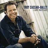 Troy Cassar-Daley - I Love This Place