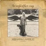 Miranda Lambert - The Weight Of These Wings