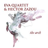 Eva Quartet & Hector Zazou - The Arch