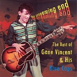 Gene Vincent - The Screaming End: The Best Of Gene Vincent & His Blue Caps