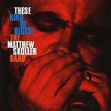 The Matthew Skoller Blues Band - These Kind Of Blues