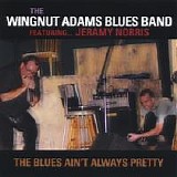 The Wingnut Adams Blues Band - The Blues Ain't Always Pretty