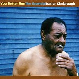 Junior Kimbrough - You Better Run: The Essential Junior Kimbrough