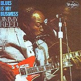 Jimmy Reed - The Blues Is My Business