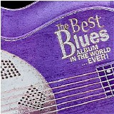 Various artists - The Best Blues Album In The World...Ever!