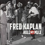 Fred Kaplan - Hold My Mule