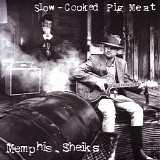 Memphis Sheiks - Slow Cooked Pig Meat
