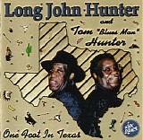 Long John Hunter and Tom 'Blues Man' Hunter - One Foot In Texas