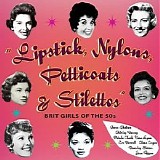 Various artists - Lipstick, Nylons, Petticoats & Stilettos - Brit Girls Of The 50's