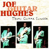 Joe "Guitar" Hughes - Texas Guitar Slinger