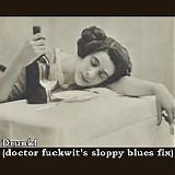 Various artists - Drunk! (doctor fuckwit’s sloppy blues fix)