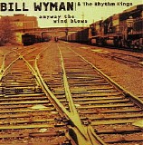 Bill Wyman's Rhythm Kings - Anyway The Wind Blows