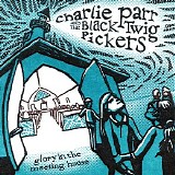 Charlie Parr And The Black Twig Pickers - Glory In The Meeting House