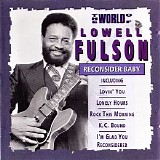 Lowell Fulson - The World Of Lowell Fulson - Reconsider Baby