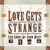 Various artists - Love Gets Strange: The Songs Of John Hiatt