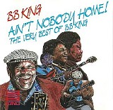 B.B. King - Ain't Nobody Home! The Very Best Of B.B. King