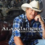 Alan Jackson - Thirty Miles West