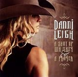 Danni Leigh - A Shot Of Whiskey & A Prayer