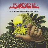 Budgie - You're All Living In Cuckooland