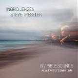 Ingrid Jensen & Steve Treseler - Invisible Sounds: For Kenny Wheeler