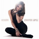 Jennifer Lopez - Rebirth:  Deluxe Edition