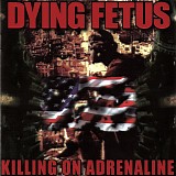 Dying Fetus - Killing on Adrenaline