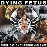 Dying Fetus - Purification Through Violence