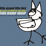 Todd Bishop Group - Bishop, Todd Group Little Played Little Bird Mainstream Jazz