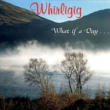 Whirligig - What If A Day...