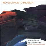 Alan Baylock Jazz Orchestra - Two Seconds to Midnight