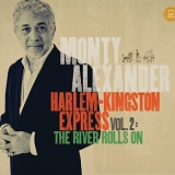 Monty Alexander - Harlem-Kingston Express Vol. 2: The River Rolls On