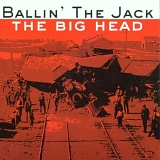 Ballin' The Jack - Big Head