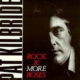 Pat Kilbride - Rock & More Roses