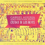 Gabriel Afro-Peruvian Sextet Alegria - Ciudad de los Reyes