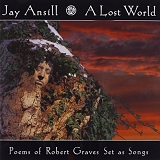 Jay Ansill - Lost World Poems of Robert Graves Set As Songs