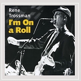 RenÃ© Trossman - I'm On a Roll