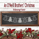 The O'Neill Brothers - An O'Neill Brothers' Christmas: Relaxing Piano