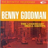 Benny Goodman - The Legendary Small Groups