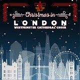 Westminster Cathedral Choir - Christmas in London