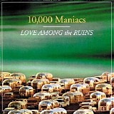 10,000 Maniacs - Love Among The Ruins