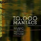 10,000 Maniacs - Music From The Motion Picture