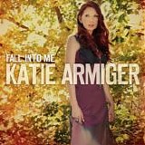 Katie Armiger - Fall Into Me