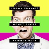 Dillon Francis - Money Sucks, Friends Rule