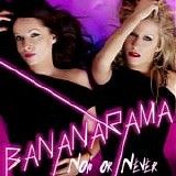 Bananarama - Now Or Never