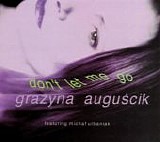 Grazyna Auguscik - Don't Let Me Go