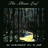 The Album Leaf - An Orchestrated Rise To Fall