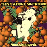 Think About Mutation - Housebastards