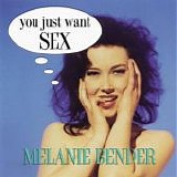 Melanie Bender - You Just Want Sex