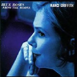 Nanci Griffith - Blue Roses From The Moons