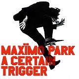 MaxÃ¯mo Park - A Certain Trigger